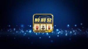 Hình dung đôi nét về nổ hũ 52